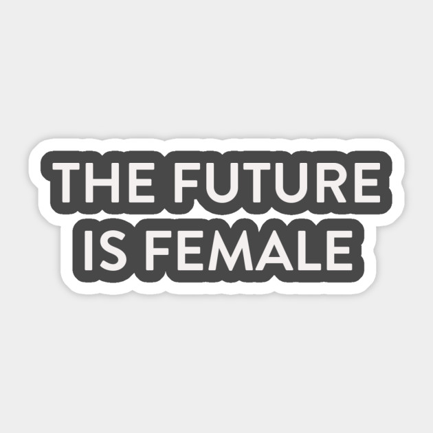 The Future is Female White